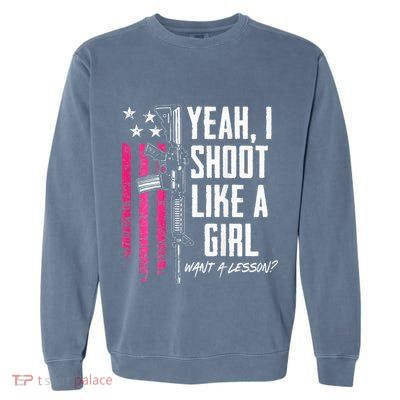 Yeah I Shoot Like A Girl Want A Lesson Usa Ladies Gun Garment-Dyed Sweatshirt