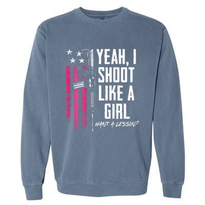 Yeah I Shoot Like A Girl Want A Lesson Usa Ladies Gun Garment-Dyed Sweatshirt