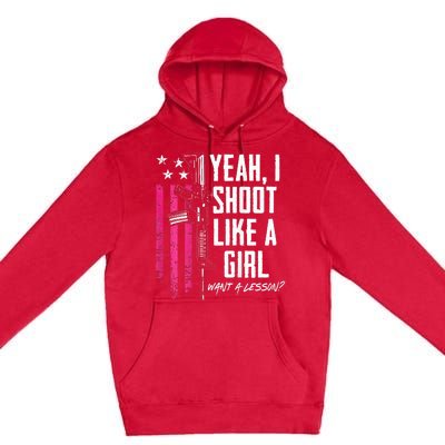 Yeah I Shoot Like A Girl Want A Lesson Usa Ladies Gun Premium Pullover Hoodie