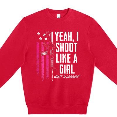 Yeah I Shoot Like A Girl Want A Lesson Usa Ladies Gun Premium Crewneck Sweatshirt