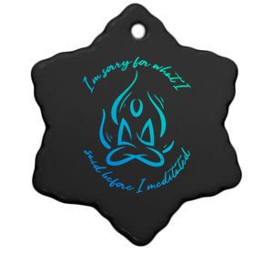 Yoga I’m Sorry For What I Said Before I Meditated Gift Ceramic Star Ornament