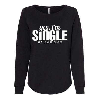 Yes, I'm Single Now Is Your Chance Funny Dating Womens California Wash Sweatshirt