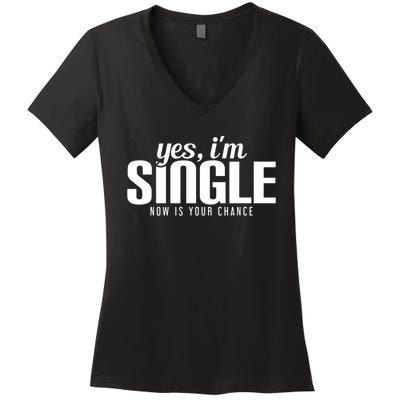 Yes, I'm Single Now Is Your Chance Funny Dating Women's V-Neck T-Shirt