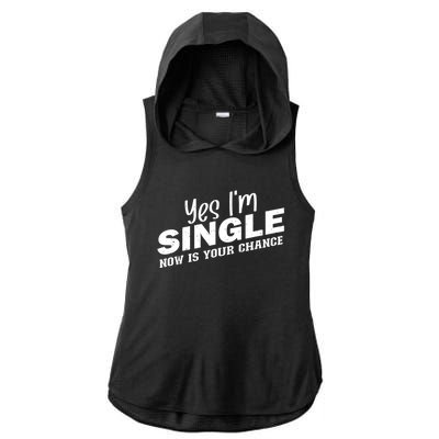 Yes, I'm Single Now Is Your Chance Funny Dating Ladies PosiCharge Tri-Blend Wicking Draft Hoodie Tank