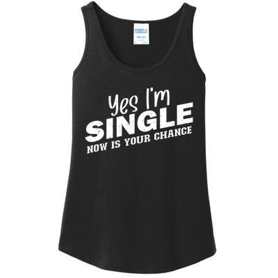 Yes, I'm Single Now Is Your Chance Funny Dating Ladies Essential Tank