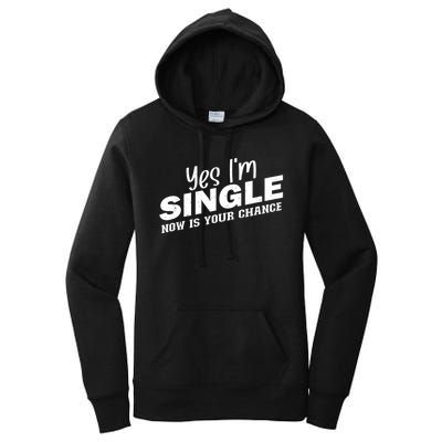 Yes, I'm Single Now Is Your Chance Funny Dating Women's Pullover Hoodie