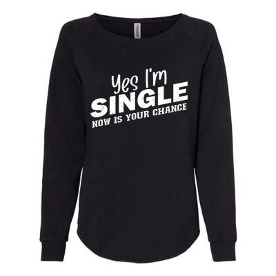 Yes, I'm Single Now Is Your Chance Funny Dating Womens California Wash Sweatshirt