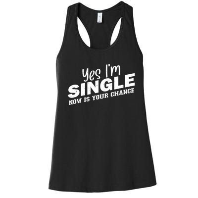 Yes, I'm Single Now Is Your Chance Funny Dating Women's Racerback Tank