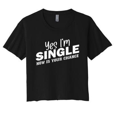 Yes, I'm Single Now Is Your Chance Funny Dating Women's Crop Top Tee