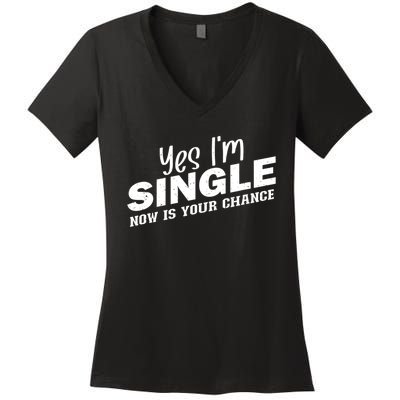 Yes, I'm Single Now Is Your Chance Funny Dating Women's V-Neck T-Shirt