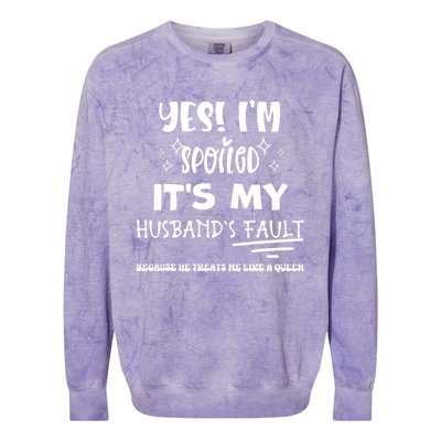 Yes Im Spoiled Its My HusbandS Fault Treats Me Like A Queen Colorblast Crewneck Sweatshirt