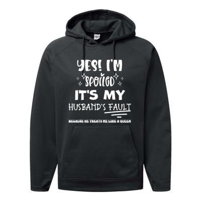 Yes Im Spoiled Its My HusbandS Fault Treats Me Like A Queen Performance Fleece Hoodie