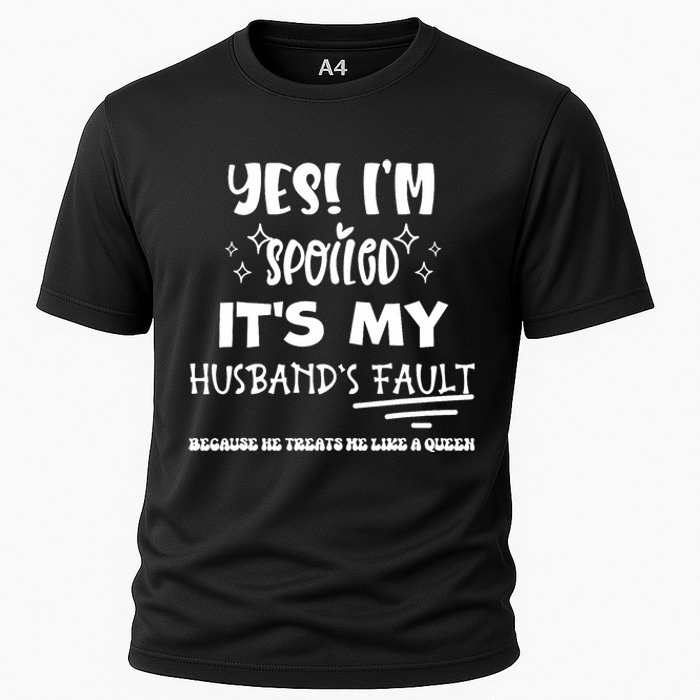 Yes Im Spoiled Its My HusbandS Fault Treats Me Like A Queen Cooling Performance Crew T-Shirt