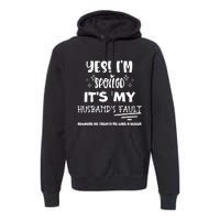 Yes Im Spoiled Its My HusbandS Fault Treats Me Like A Queen Premium Hoodie