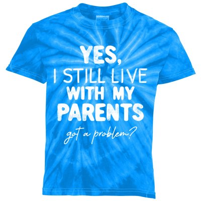 Yes I Still Live With My Parents Any Problem Funny Great Gift Kids Tie-Dye T-Shirt