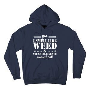 Yes I Smell Like Weed And You Smell Like You Missed Out Tall Hoodie