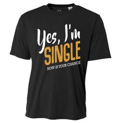 Yes I'm Single Now Is Your Chance Life Funny Quotes Sarcasm Cooling Performance Crew T-Shirt