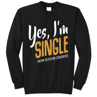 Yes I'm Single Now Is Your Chance Life Funny Quotes Sarcasm Sweatshirt