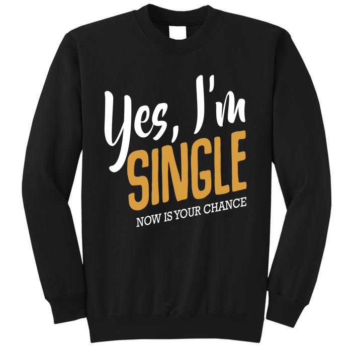 Yes I'm Single Now Is Your Chance Life Funny Quotes Sarcasm Sweatshirt