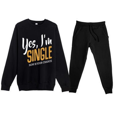 Yes I'm Single Now Is Your Chance Life Funny Quotes Sarcasm Premium Crewneck Sweatsuit Set