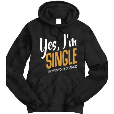 Yes I'm Single Now Is Your Chance Life Funny Quotes Sarcasm Tie Dye Hoodie