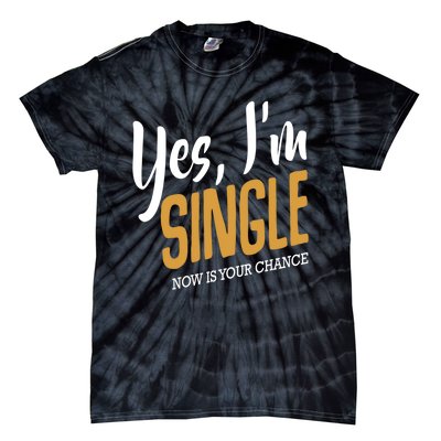 Yes I'm Single Now Is Your Chance Life Funny Quotes Sarcasm Tie-Dye T-Shirt