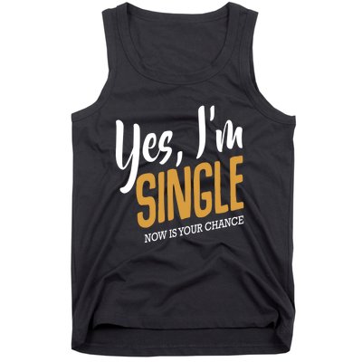 Yes I'm Single Now Is Your Chance Life Funny Quotes Sarcasm Tank Top