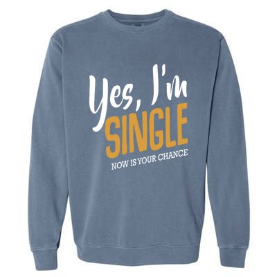 Yes I'm Single Now Is Your Chance Life Funny Quotes Sarcasm Garment-Dyed Sweatshirt