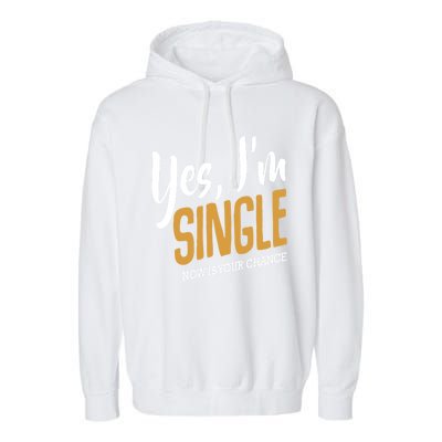 Yes I'm Single Now Is Your Chance Life Funny Quotes Sarcasm Garment-Dyed Fleece Hoodie