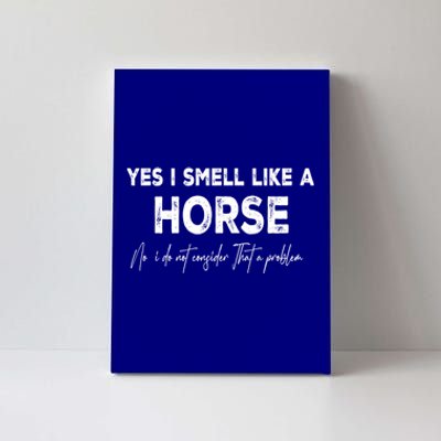 Yes I Smell Like A Horse Horse Riding Cool Gift Canvas