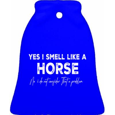 Yes I Smell Like A Horse Horse Riding Cool Gift Ceramic Bell Ornament