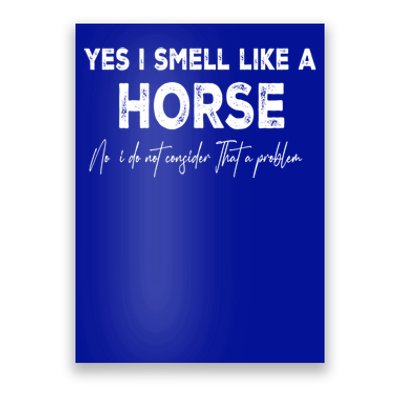 Yes I Smell Like A Horse Horse Riding Cool Gift Poster