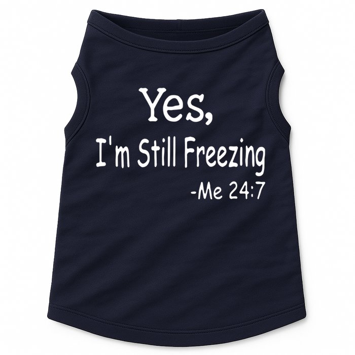 Yes I'm Still Freezing Me 24 7 Funny Man And Woman Cold Gift Doggie Tank