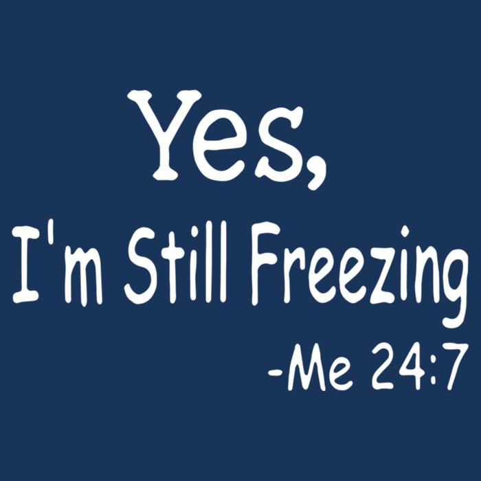 Yes I'm Still Freezing Me 24 7 Funny Man And Woman Cold Gift Doggie Tank