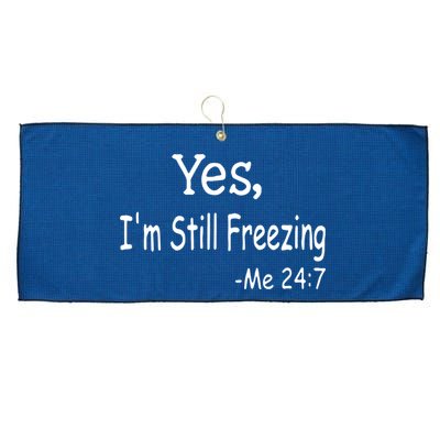 Yes I'm Still Freezing Me 24 7 Funny Man And Woman Cold Gift Large Microfiber Waffle Golf Towel