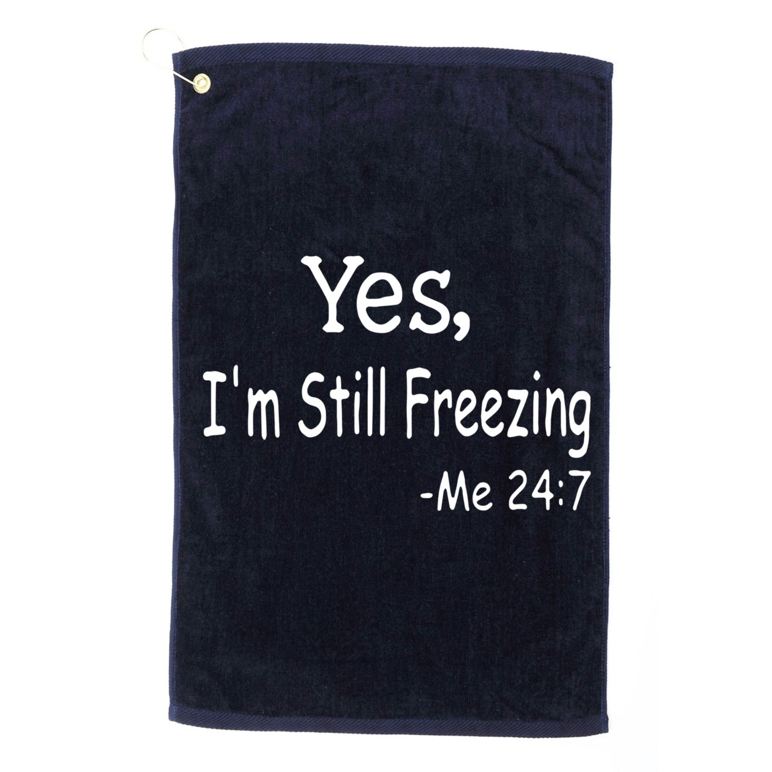 Yes I'm Still Freezing Me 24 7 Funny Man And Woman Cold Gift Golf Towel