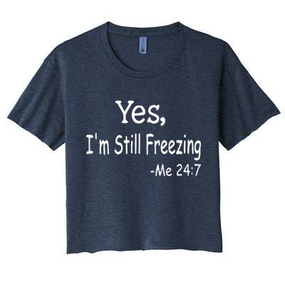 Yes I'm Still Freezing Me 24 7 Funny Man And Woman Cold Gift Crop Top