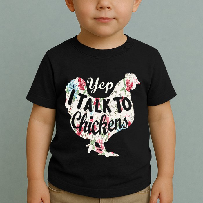 Yep I Talk To Chickens Funny Lover Farming Toddler T-Shirt