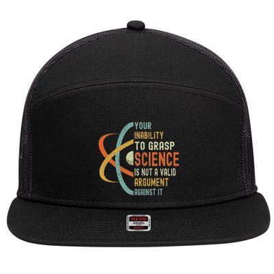 Your Inability To Grasp Science Is Not A Valid Argument 7 Panel Mesh Trucker Snapback Hat