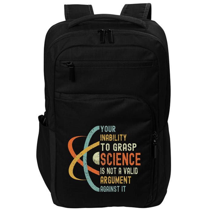 Your Inability To Grasp Science Is Not A Valid Argument Impact Tech Backpack