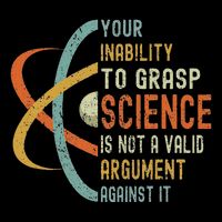 Your Inability To Grasp Science Is Not A Valid Argument Impact Tech Backpack