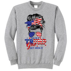 Yes Im Trump Girl Get Over It Support Trump Girl Messy Hair Tall Sweatshirt