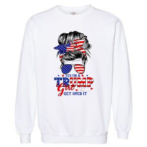 Yes Im Trump Girl Get Over It Support Trump Girl Messy Hair Garment-Dyed Sweatshirt