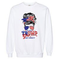 Yes Im Trump Girl Get Over It Support Trump Girl Messy Hair Garment-Dyed Sweatshirt