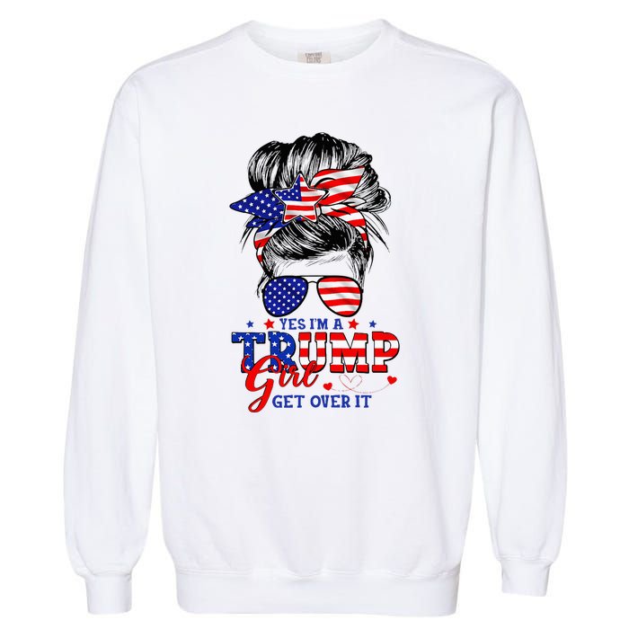 Yes Im Trump Girl Get Over It Support Trump Girl Messy Hair Garment-Dyed Sweatshirt