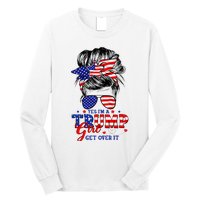 Yes Im Trump Girl Get Over It Support Trump Girl Messy Hair Long Sleeve Shirt