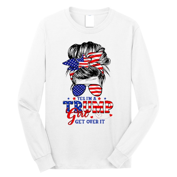 Yes Im Trump Girl Get Over It Support Trump Girl Messy Hair Long Sleeve Shirt