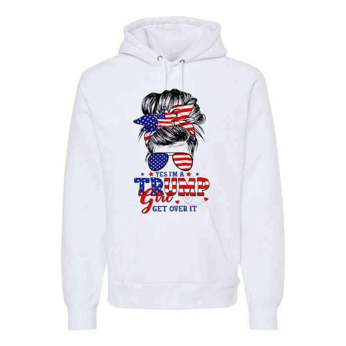 Yes Im Trump Girl Get Over It Support Trump Girl Messy Hair Premium Hoodie