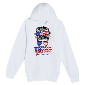 Yes Im Trump Girl Get Over It Support Trump Girl Messy Hair Premium Pullover Hoodie