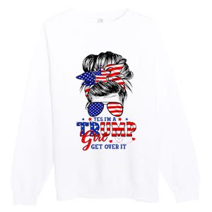 Yes Im Trump Girl Get Over It Support Trump Girl Messy Hair Premium Crewneck Sweatshirt